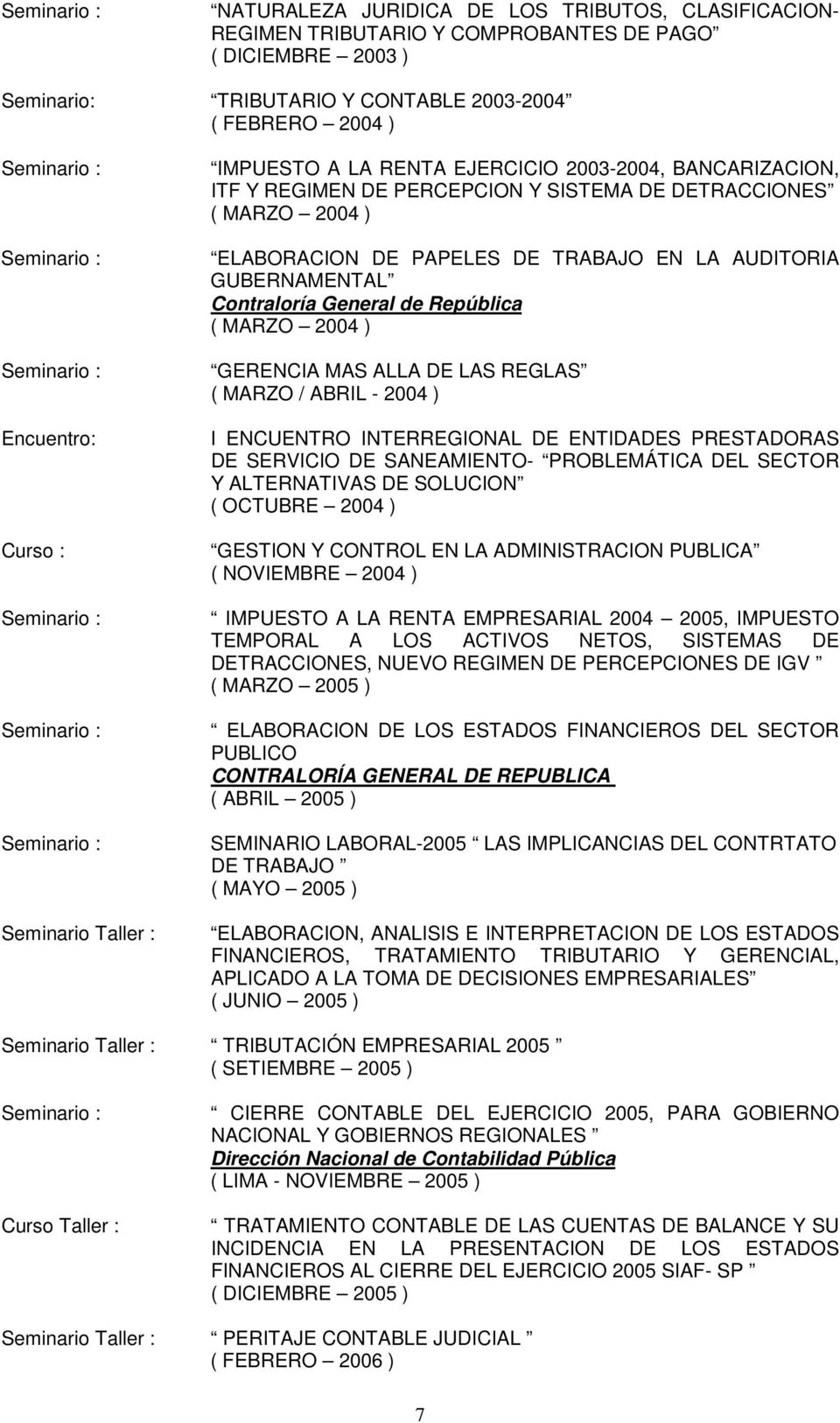 GUBERNAMENTAL Contraloría General de República ( MARZO 2004 ) GERENCIA MAS ALLA DE LAS REGLAS ( MARZO / ABRIL - 2004 ) I ENCUENTRO INTERREGIONAL DE ENTIDADES PRESTADORAS DE SERVICIO DE SANEAMIENTO-