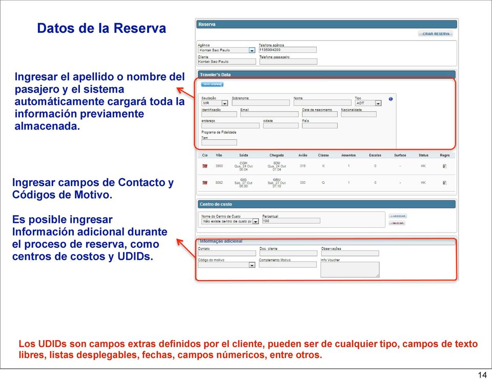 Es posible ingresar Información adicional durante el proceso de reserva, como centros de costos y UDIDs.
