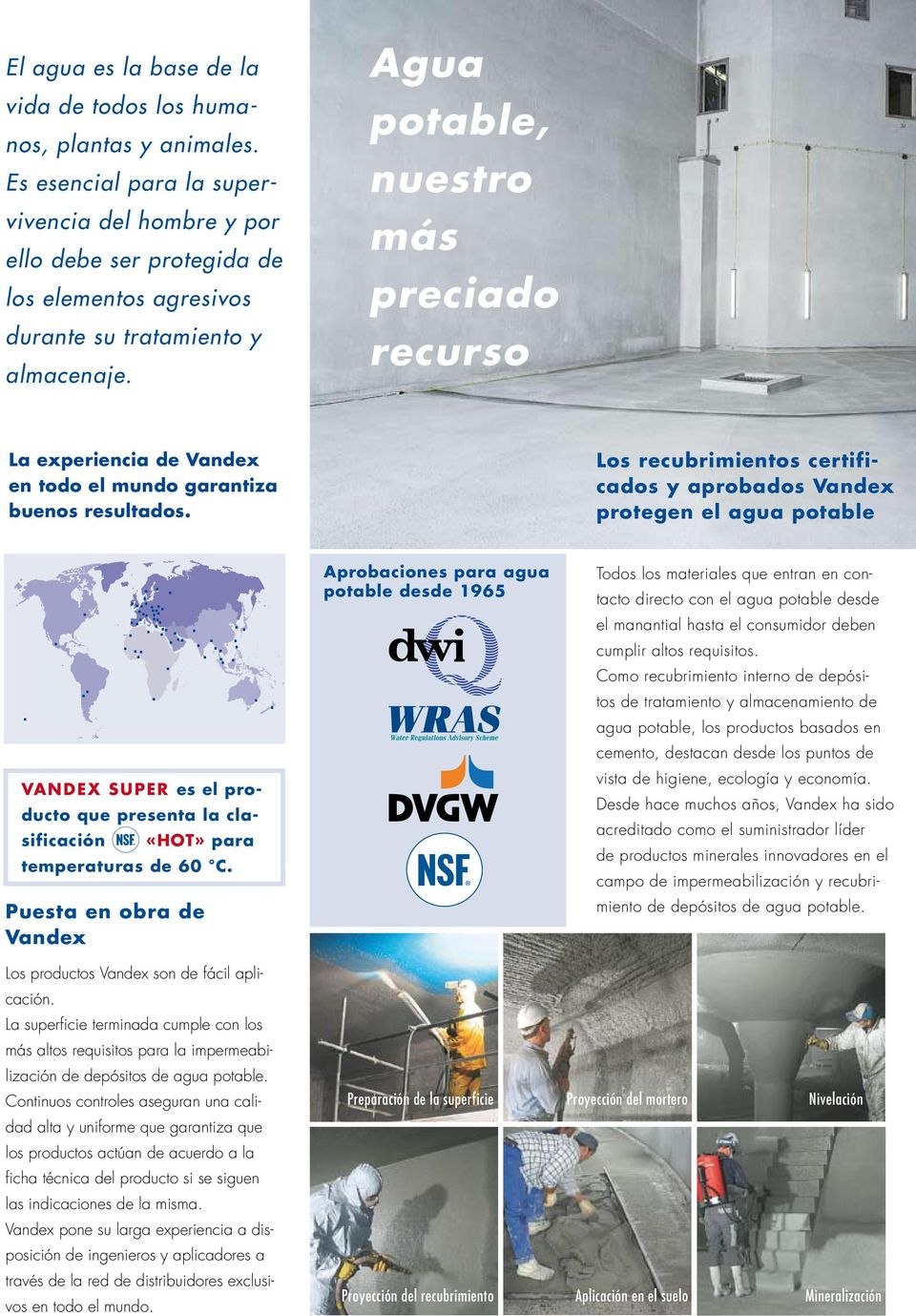 Agua potable, nuestro más preciado recurso La experiencia de Vandex en todo el mundo garantiza buenos resultados.