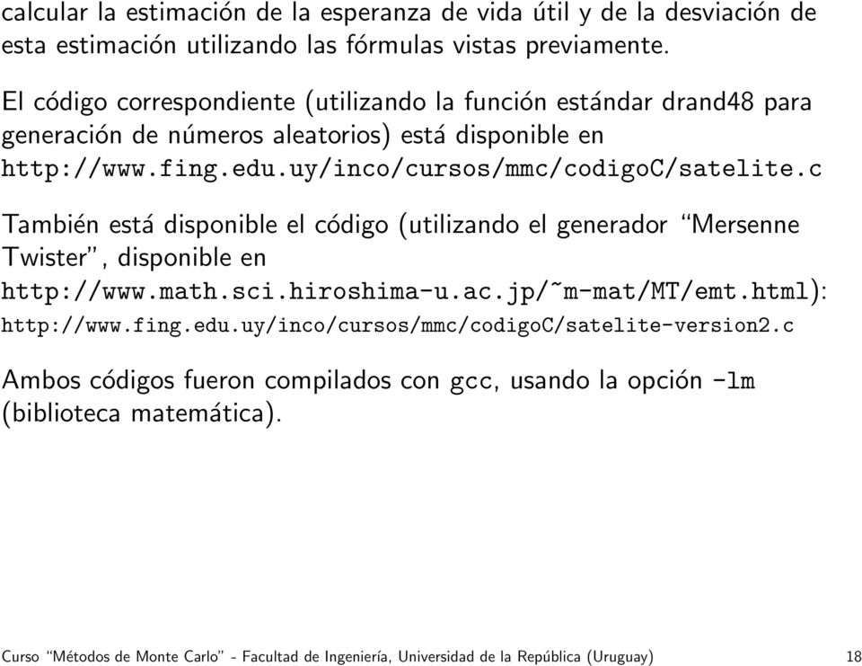 uy/inco/cursos/mmc/codigoc/satelite.c También está disponible el código (utilizando el generador Mersenne Twister, disponible en http://www.math.sci.hiroshima-u.ac.