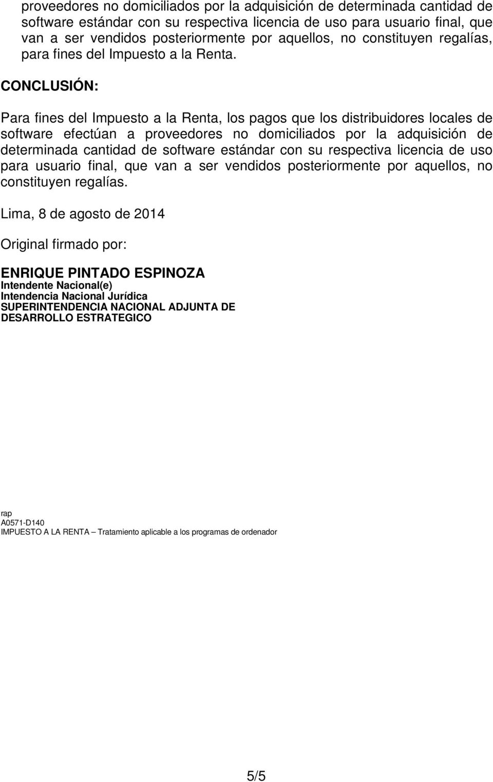 Lima, 8 de agosto de 2014 Original firmado por: ENRIQUE PINTADO ESPINOZA Intendente Nacional(e) Intendencia Nacional Jurídica SUPERINTENDENCIA NACIONAL ADJUNTA DE DESARROLLO ESTRATEGICO rap