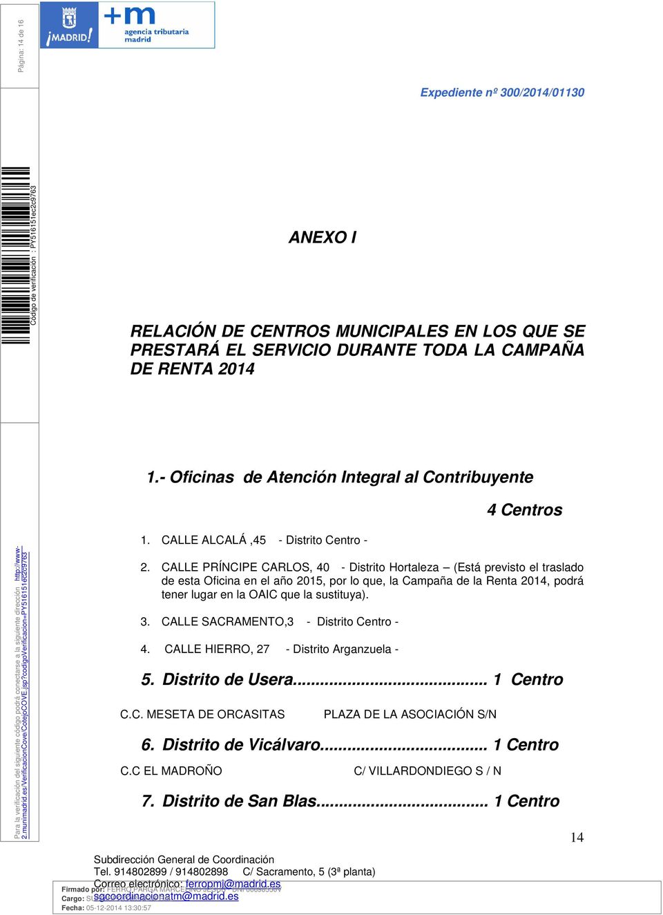 CALLE PRÍNCIPE CARLOS, 40 - Distrito Hortaleza (Está previsto el traslado de esta Oficina en el año 2015, por lo que, la Campaña de la Renta 2014, podrá tener lugar en la OAIC