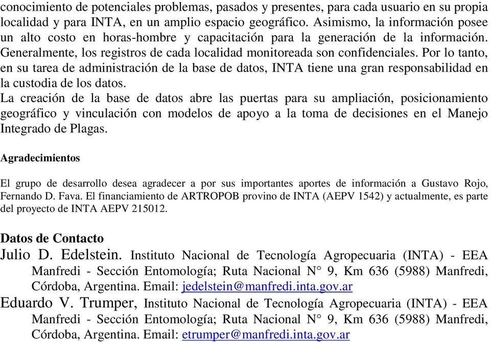 Por lo tanto, en su tarea de administración de la base de datos, INTA tiene una gran responsabilidad en la custodia de los datos.