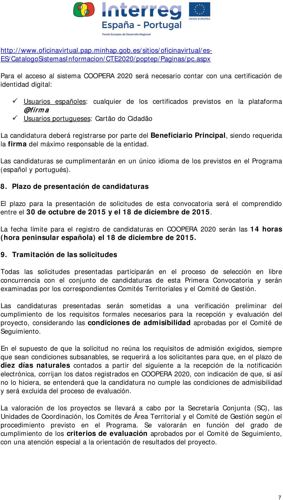 Usuarios portugueses: Cartão do Cidadão La candidatura deberá registrarse por parte del Beneficiario Principal, siendo requerida la firma del máximo responsable de la entidad.