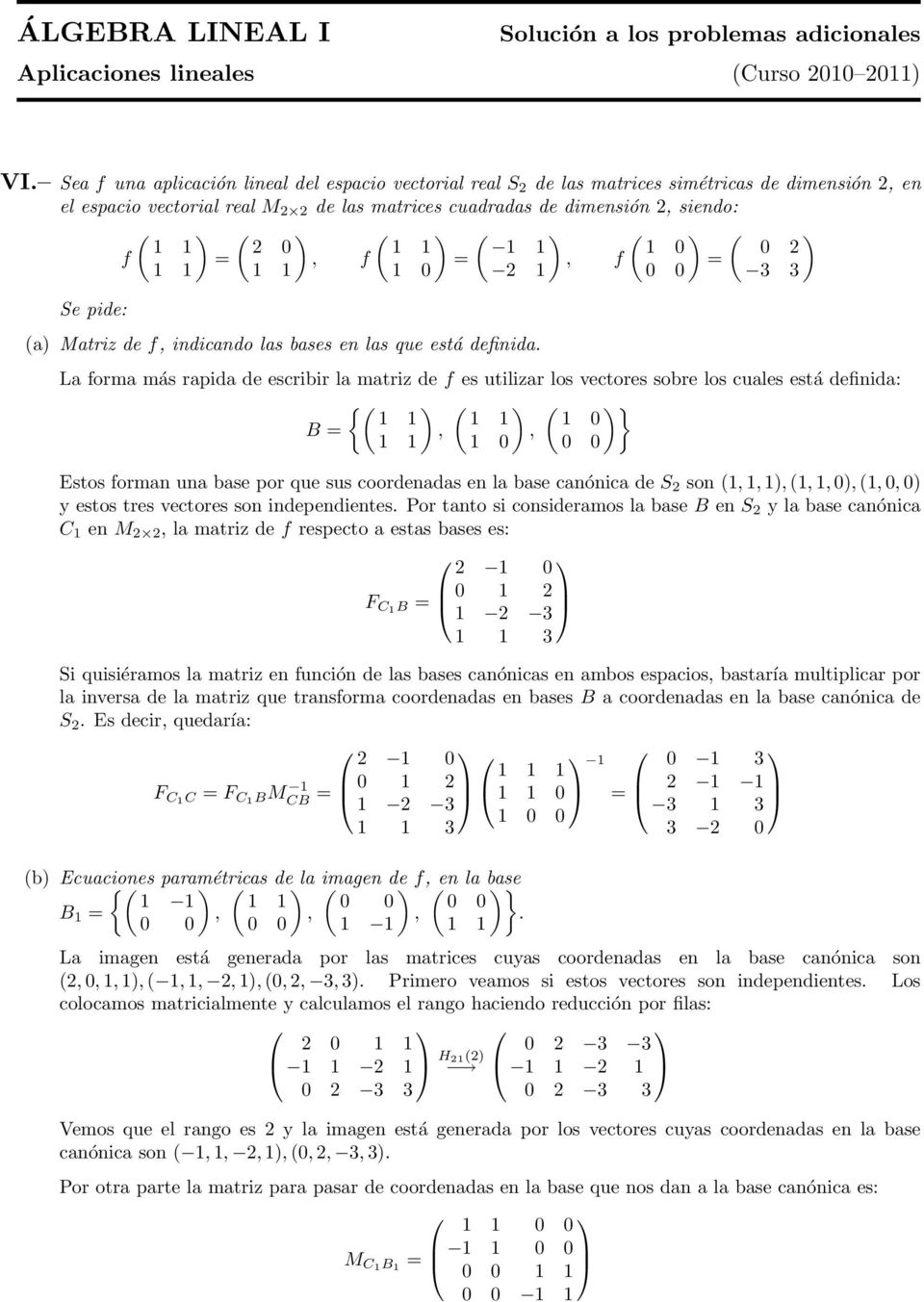 1 1 1 0 0 2 f, f, f 1 1 1 1 1 0 2 1 0 0 3 3 Se pide: (a) Matriz de f, indicando las bases en las que está definida.