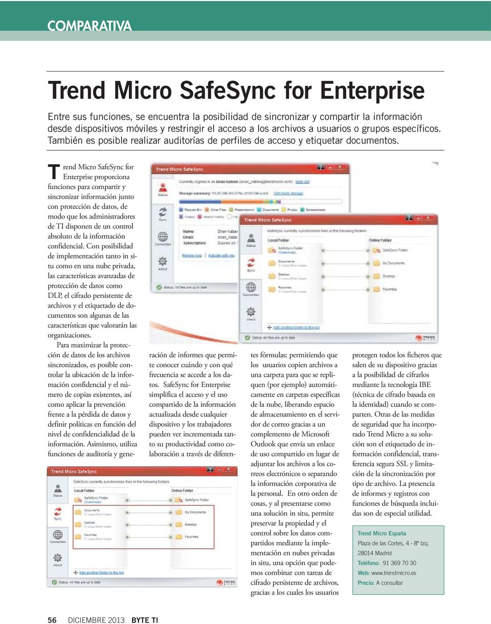 Trend Micro SafeSync for Enterprise proporciona funciones para compartir y sincronizar información junto con protección de datos, de modo que los administradores de TI disponen de un control absoluto