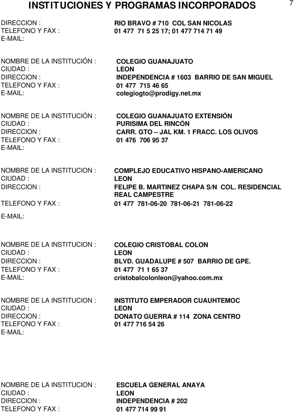 LOS OLIVOS 01 476 706 95 37 COMPLEJO EDUCATIVO HISPANO-AMERICANO FELIPE B. MARTINEZ CHAPA S/N COL.