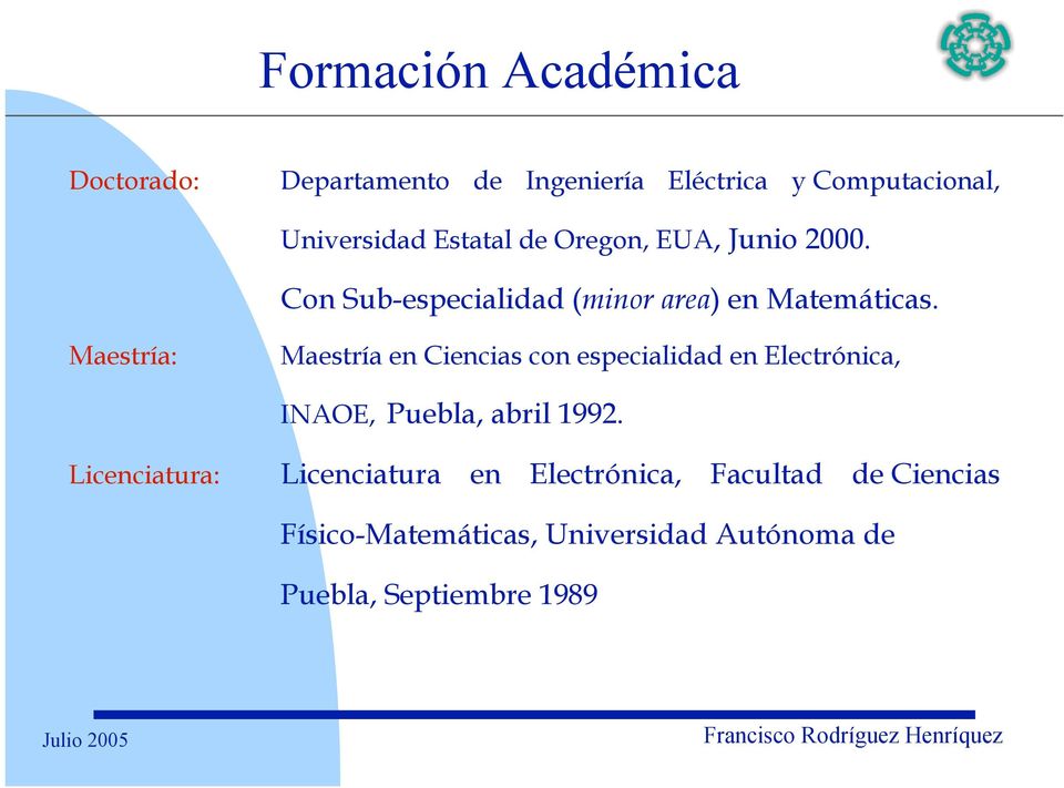 Maestría: Maestría en Ciencias con especialidad en Electrónica, INAOE, Puebla, abril 1992.