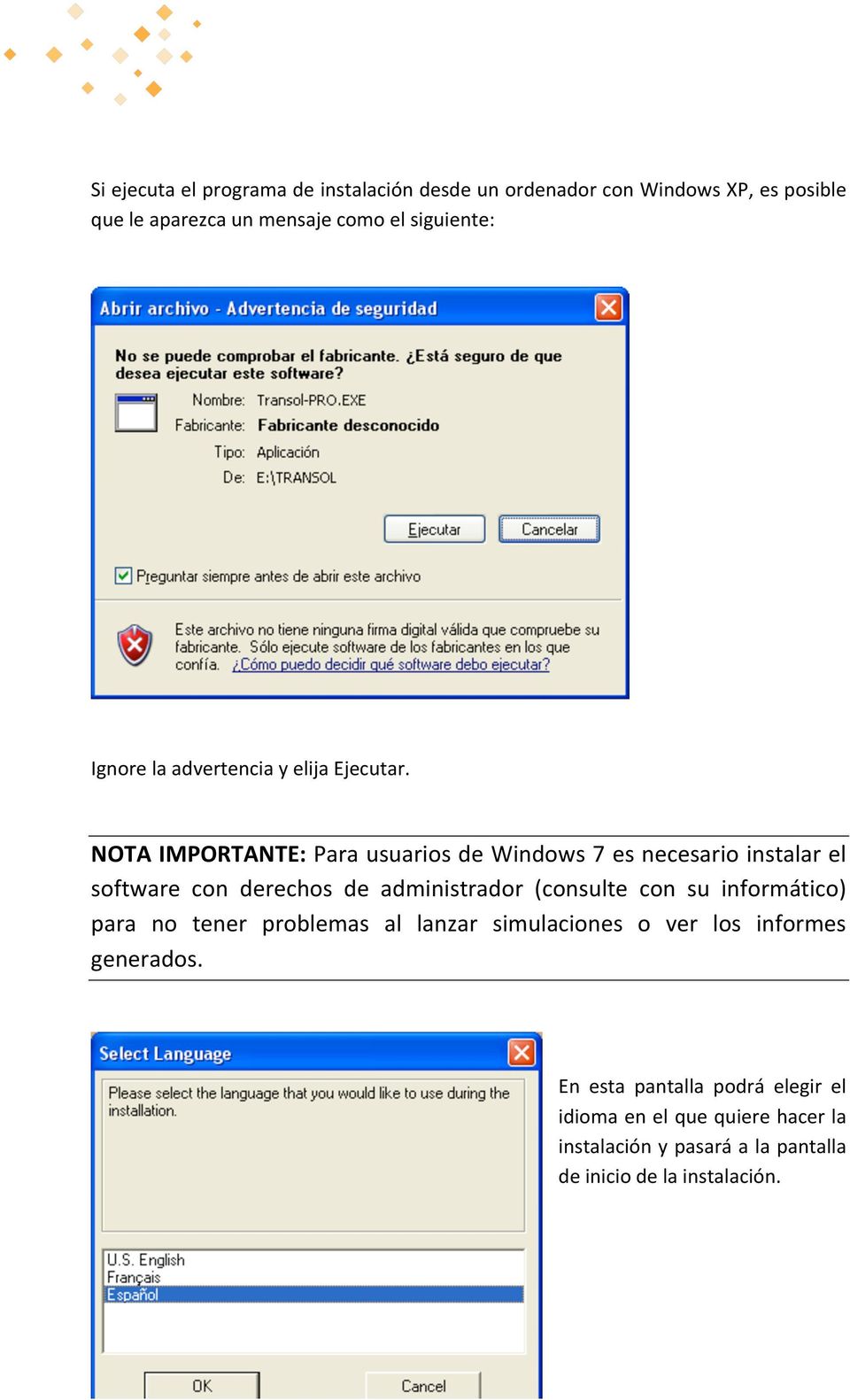 NOTA IMPORTANTE: Para usuarios de Windows 7 es necesario instalar el software con derechos de administrador (consulte con su