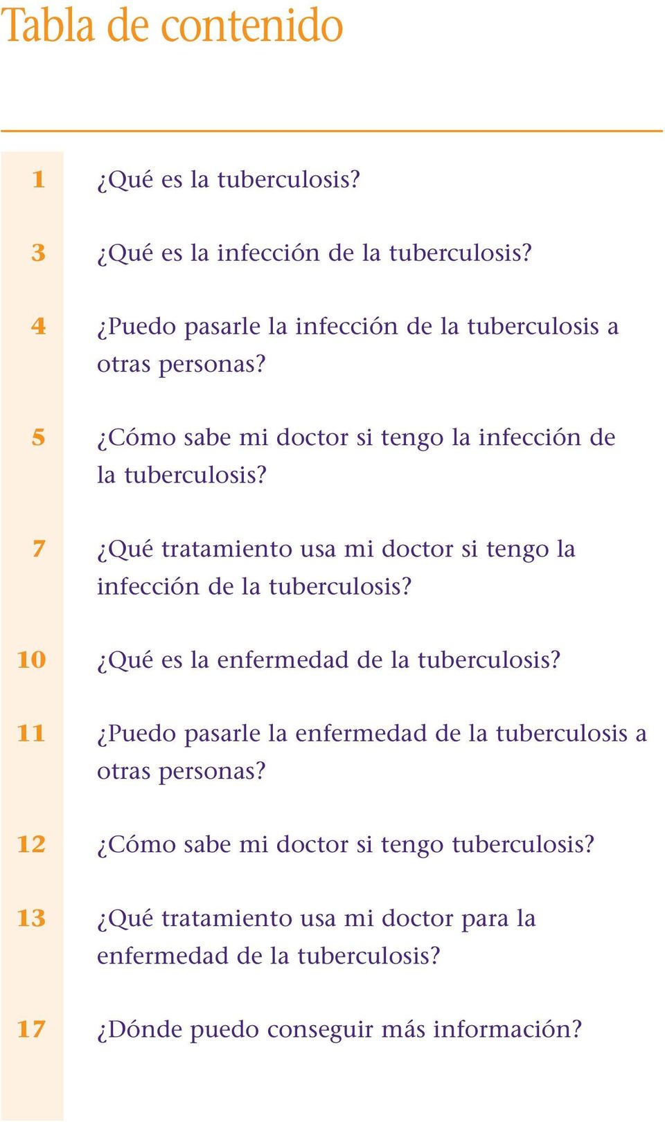 7 Qué tratamiento usa mi doctor si tengo la infección de la tuberculosis? 10 Qué es la enfermedad de la tuberculosis?