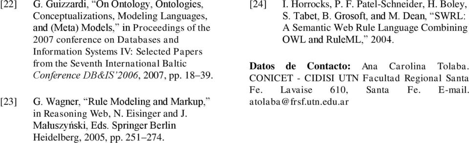 Selected Papers from the Seventh International Baltic Conference DB&IS 2006, 2007, pp. 18 39. [23] G. Wagner, Rule Modeling and Markup, in Reasoning Web, N. Eisinger and J.