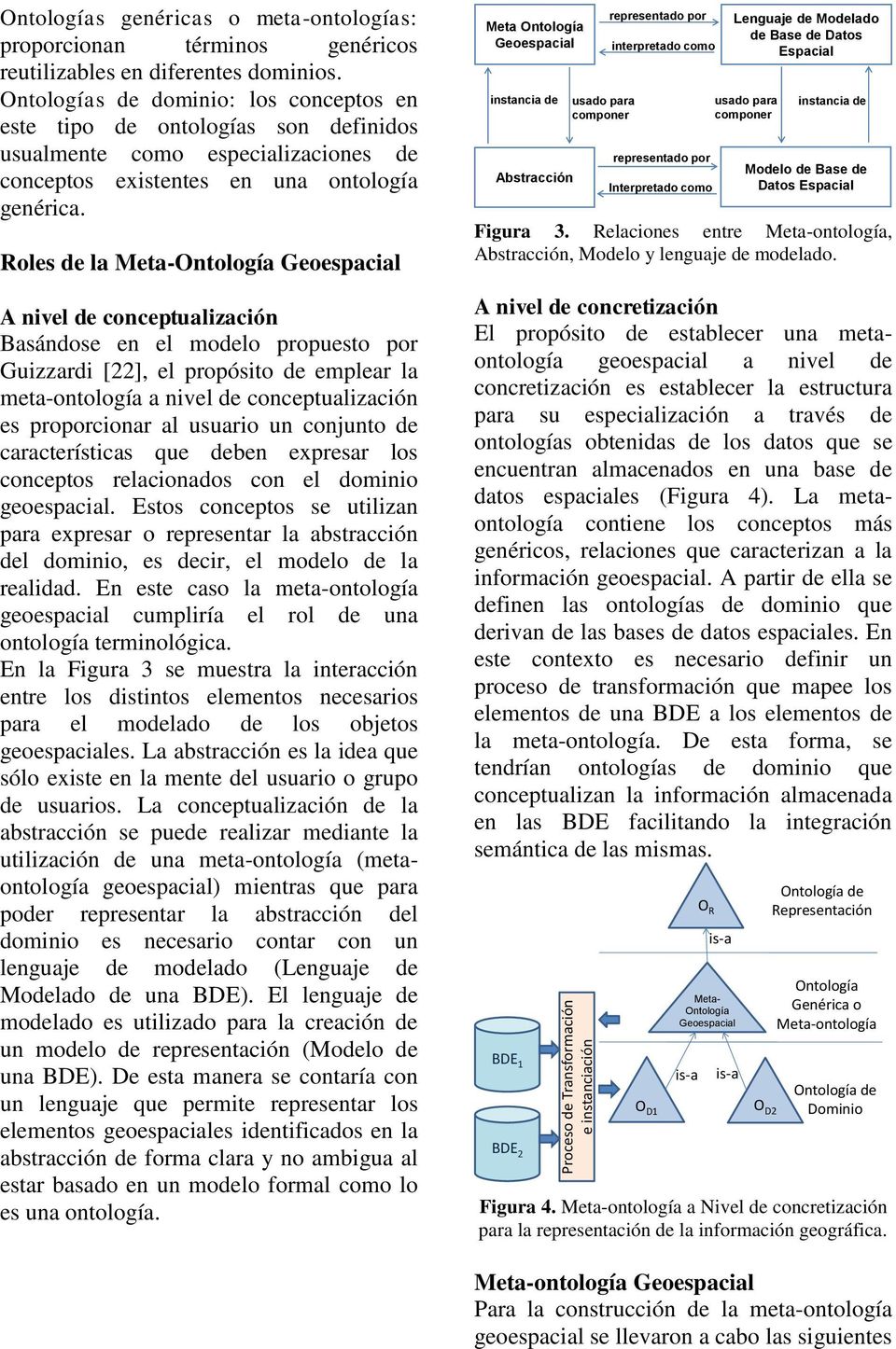 Roles de la Meta-Ontología Geoespacial A nivel de conceptualización Basándose en el modelo propuesto por Guizzardi [22], el propósito de emplear la meta-ontología a nivel de conceptualización es