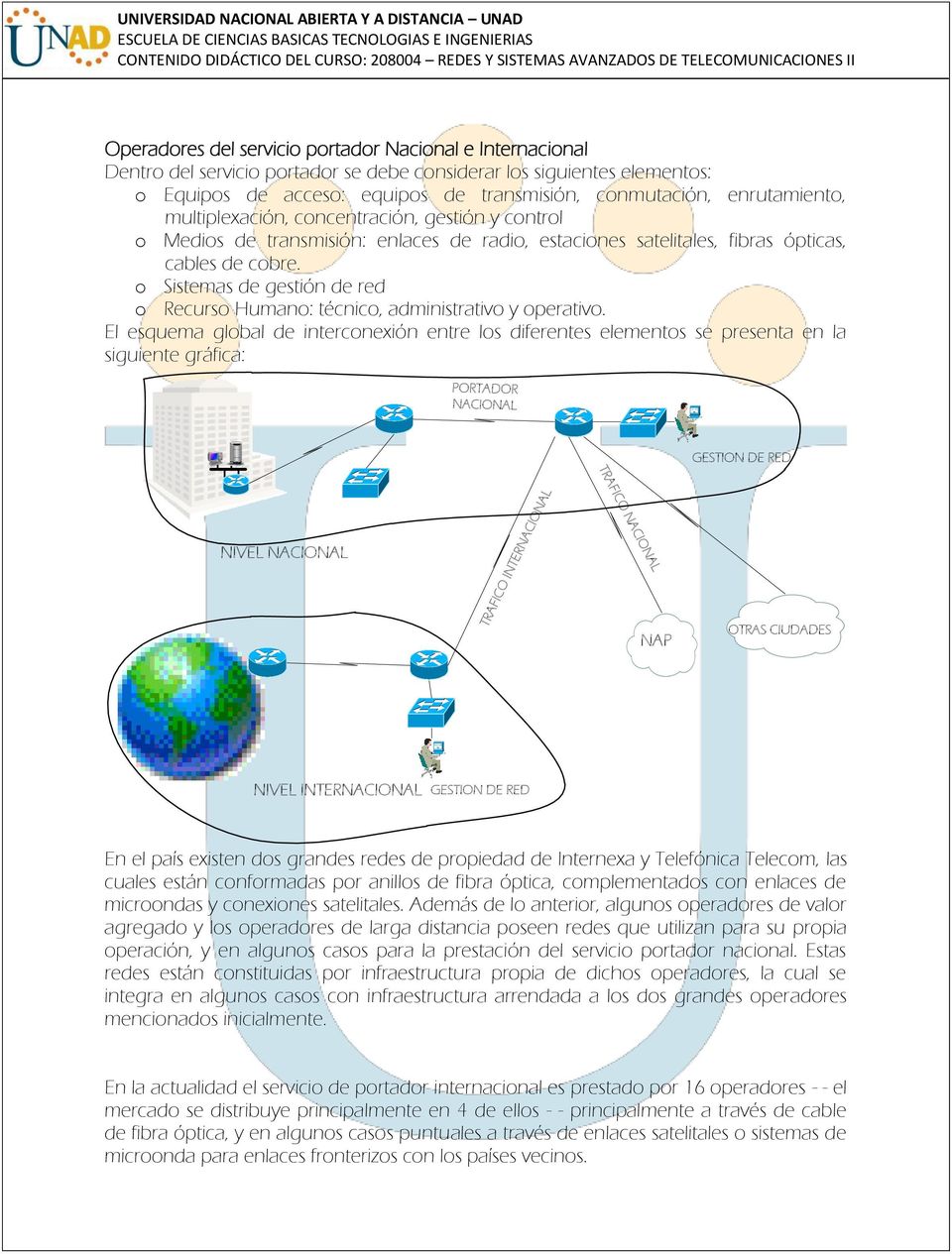 o Sistemas de gestión de red o Recurso Humano: técnico, administrativo y operativo.