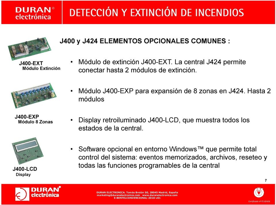 Hasta 2 módulos J400-EXP Módulo 8 Zonas Display retroiluminado J400-LCD, que muestra todos los estados de la central.