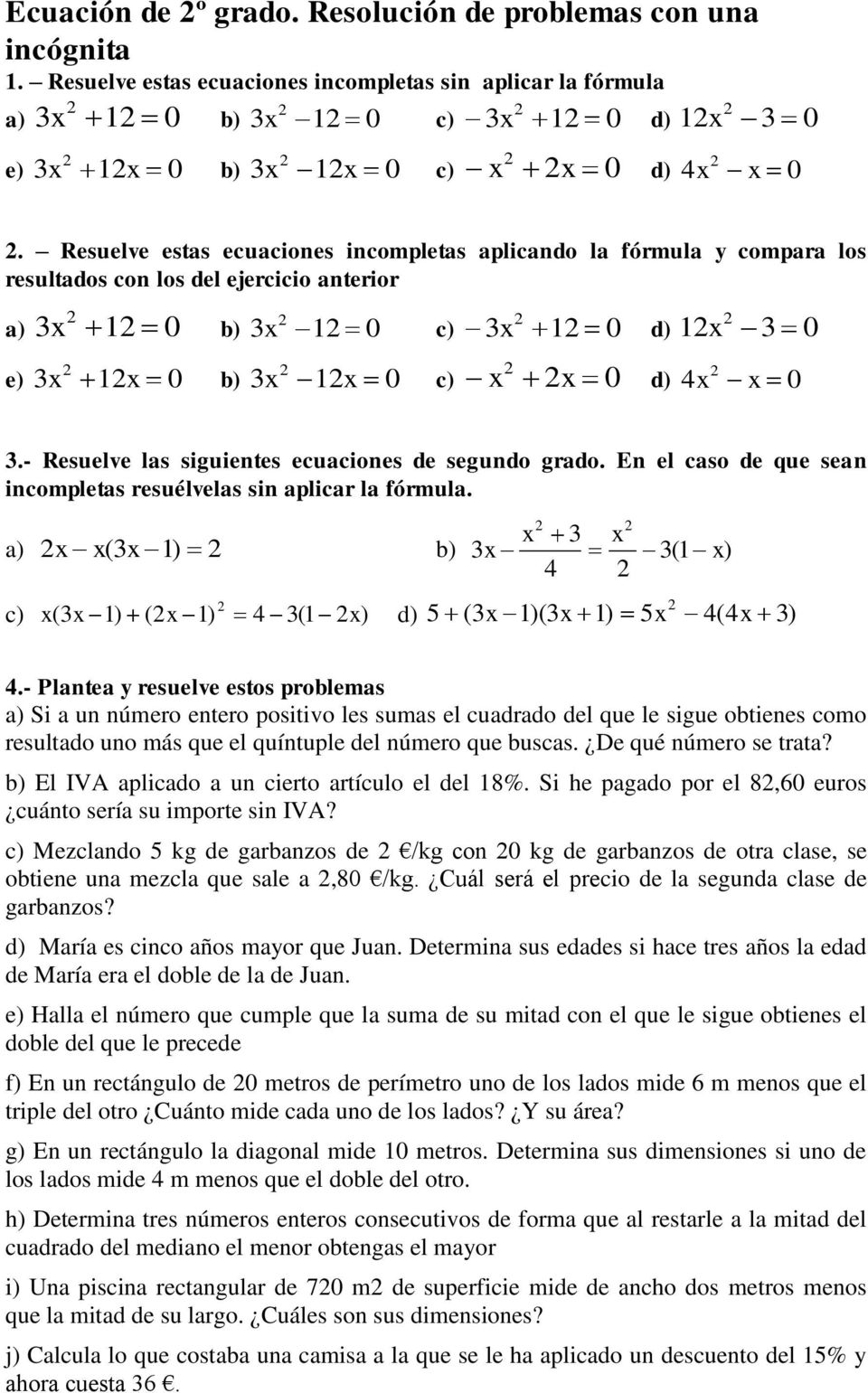 - Resuelve las siguientes ecuaciones de segundo grado. En el caso de que sean incompletas resuélvelas sin aplicar la fórmula. a) ( ) ( ) c) ( ) ( ) ( ) d) ( )( ) ( ).