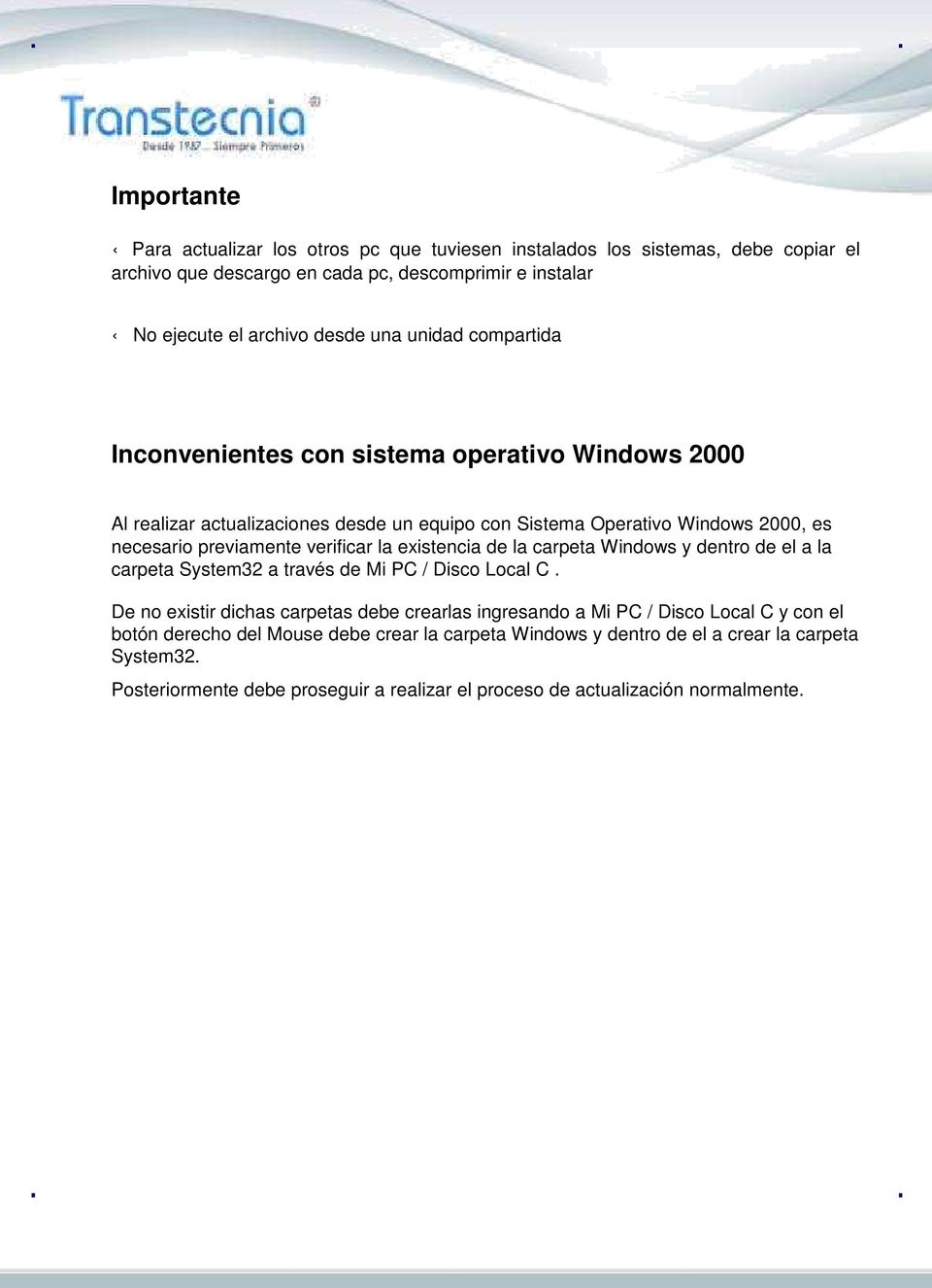 la existencia de la carpeta Windows y dentro de el a la carpeta System32 a través de Mi PC / Disco Local C.