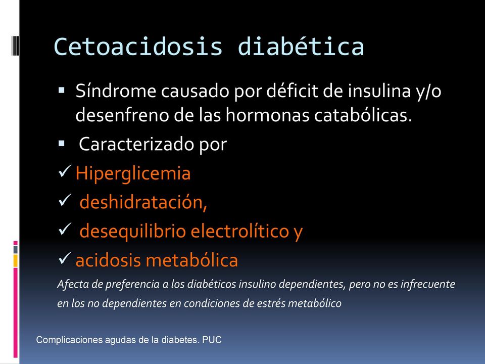Caracterizado por Hiperglicemia deshidratación, desequilibrio electrolítico y acidosis metabólica