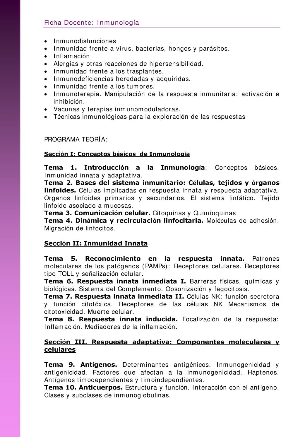 Técnicas inmunológicas para la exploración de las respuestas PROGRAMA TEORÍA: Sección I: Conceptos básicos de Inmunología Tema 1. Introducción a la Inmunología: Conceptos básicos.