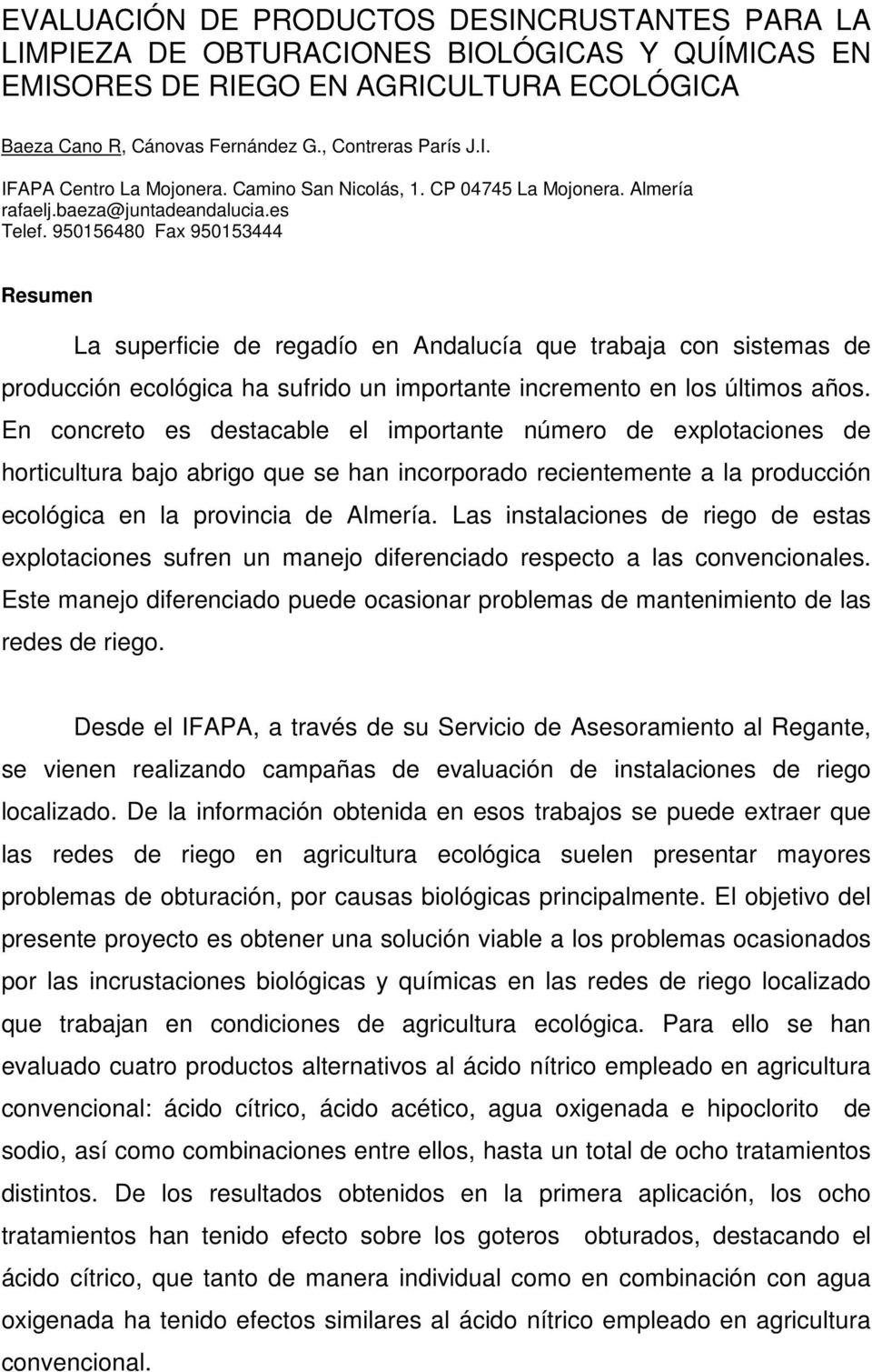 950156480 Fax 950153444 Resumen La superficie de regadío en Andalucía que trabaja con sistemas de producción ecológica ha sufrido un importante incremento en los últimos años.
