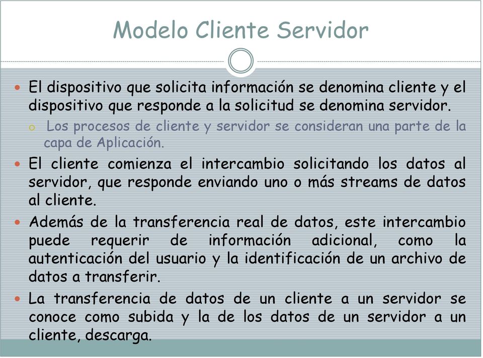 El cliente comienza el intercambio solicitando los datos al servidor, que responde enviando uno o más streams de datos al cliente.