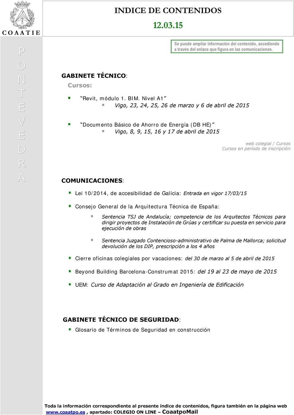 inscripción COMUNICACIONES: Lei 10/2014, de accesibilidad de Galicia: Entrada en vigor 17/03/15 Consejo General de la Arquitectura Técnica de España: Sentencia TSJ de Andalucía; competencia de los