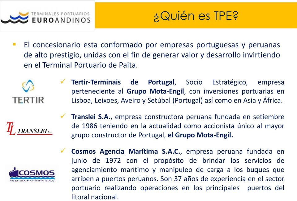 Translei S.A., empresa constructora peruana fundada en setiembre de 1986 teniendo en la actualidad como accionista único al mayor grupo constructor de Portugal, el Grupo Mota-Engil.