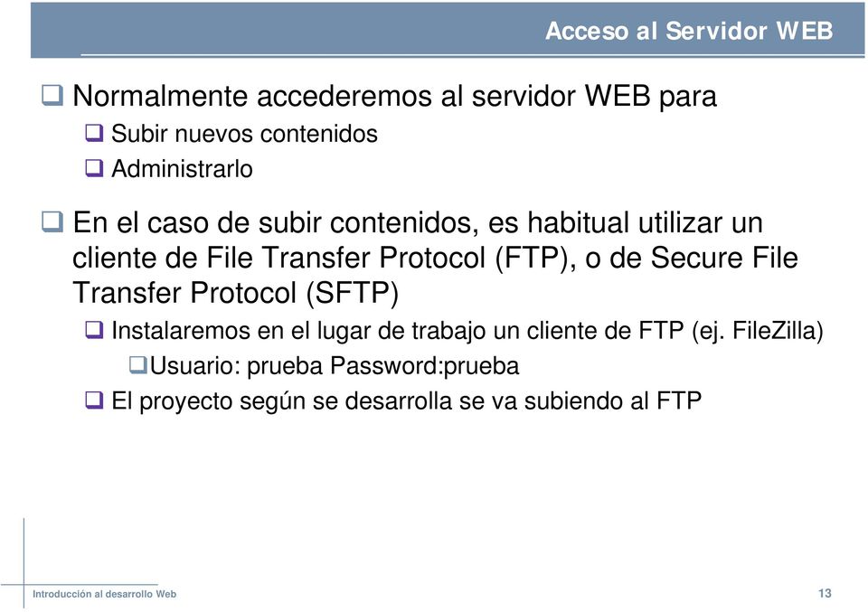 File Transfer Protocol (SFTP) Instalaremos en el lugar de trabajo un cliente de FTP (ej.