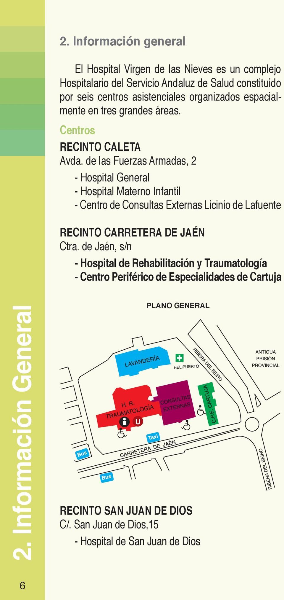 de las Fuerzas Armadas, 2 - Hospital General - Hospital Materno Infantil - Centro de Consultas Externas Licinio de Lafuente RECINTO CARRETERA DE JAÉN