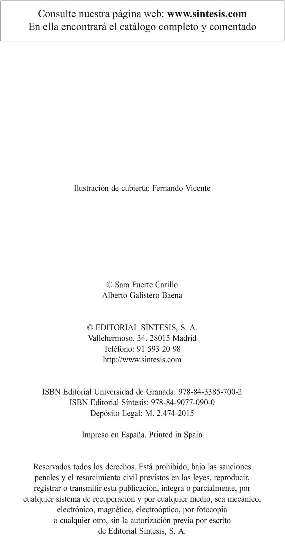 28015 Madrid Teléfono: 91 593 20 98 http://www.sintesis.com ISBN Editorial Universidad de Granada: 978-84-3385-700-2 ISBN Editorial Síntesis: 978-84-9077-090-0 Depósito Legal: M. 2.474-2015 Impreso en España.