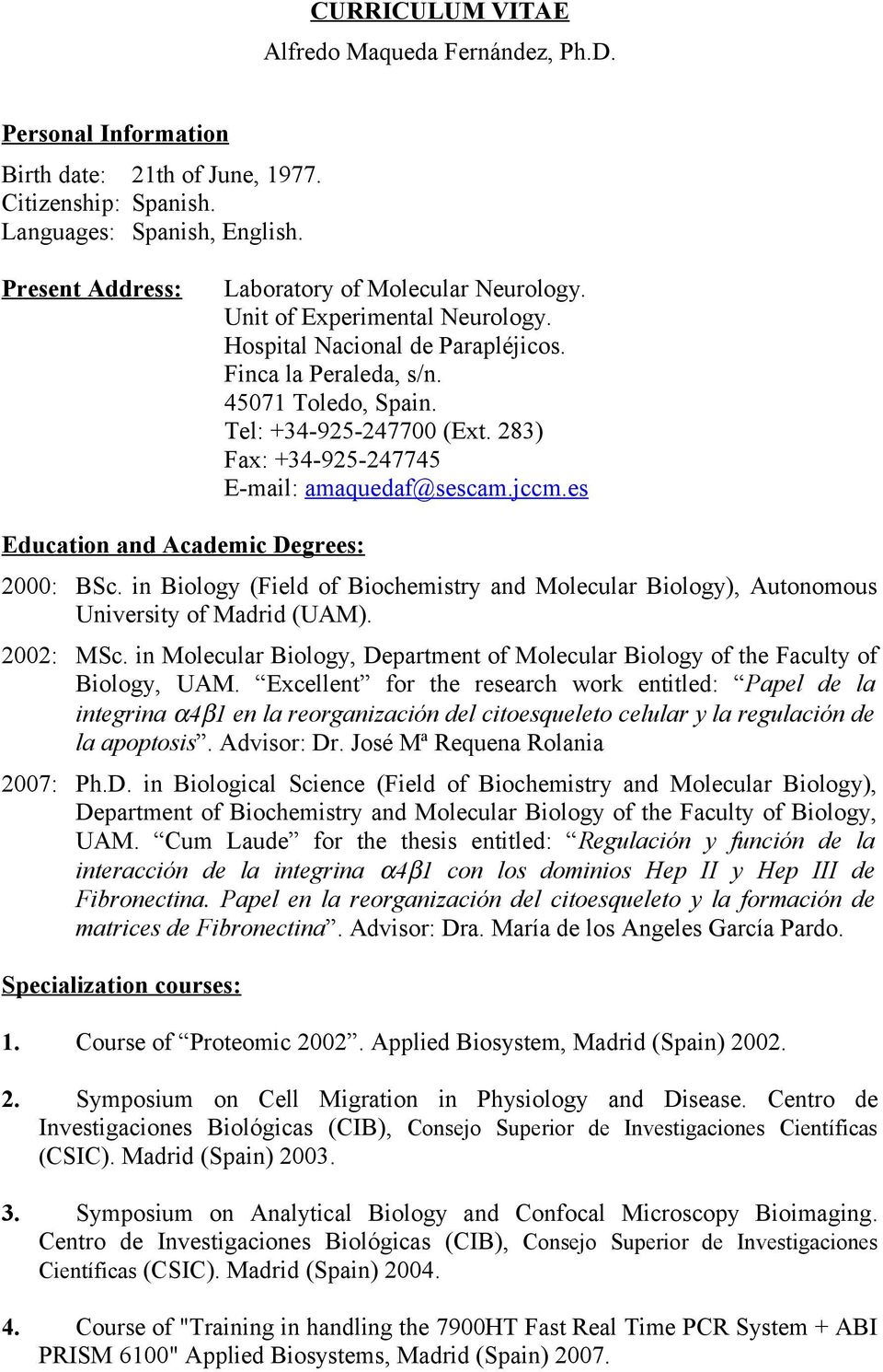 283) Fax: +34-925-247745 E-mail: amaquedaf@sescam.jccm.es Education and Academic Degrees: 2000: BSc. in Biology (Field of Biochemistry and Molecular Biology), Autonomous University of Madrid (UAM).