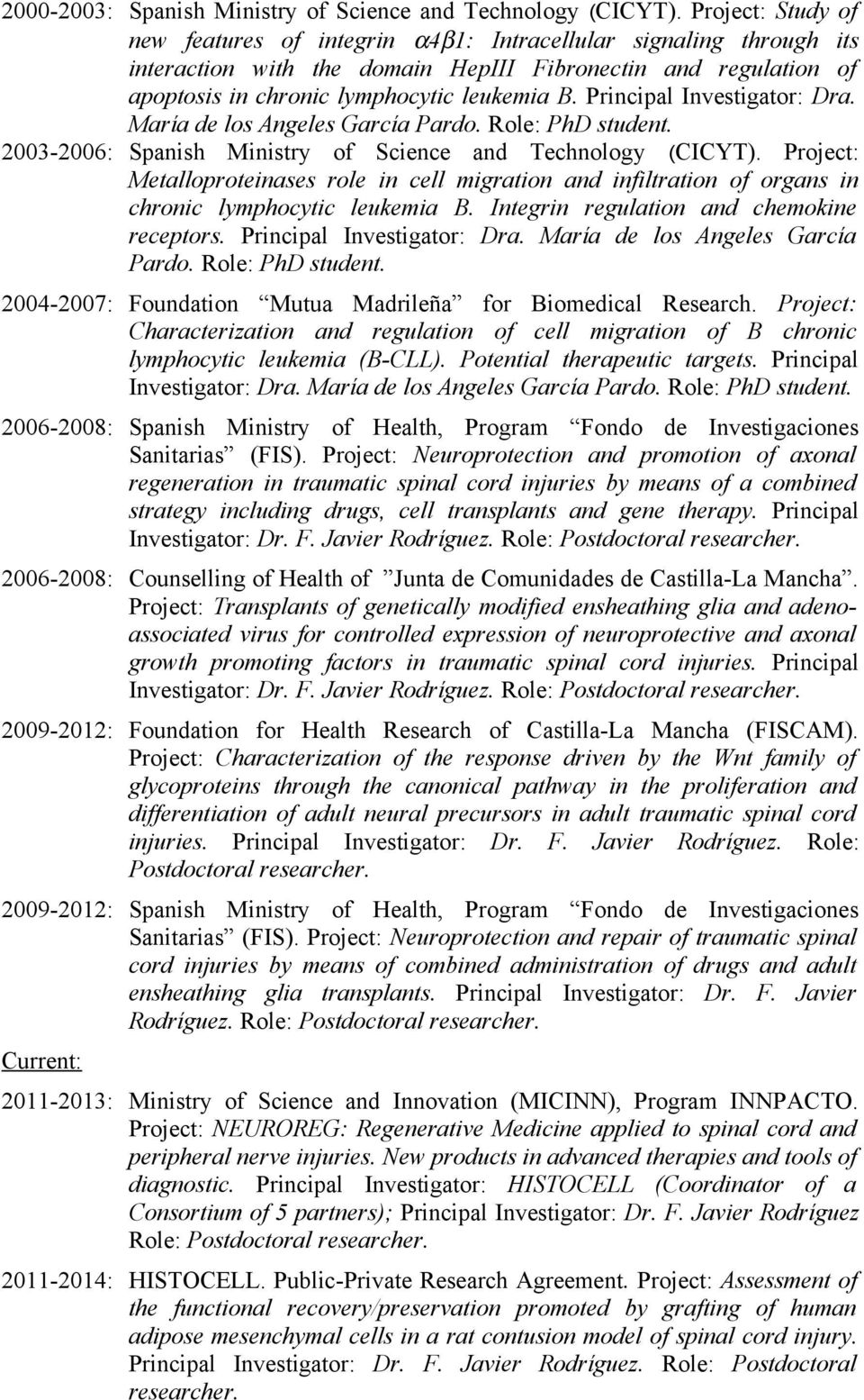 Principal Investigator: Dra. María de los Angeles García Pardo. Role: PhD student. 2003-2006: Spanish Ministry of Science and Technology (CICYT).