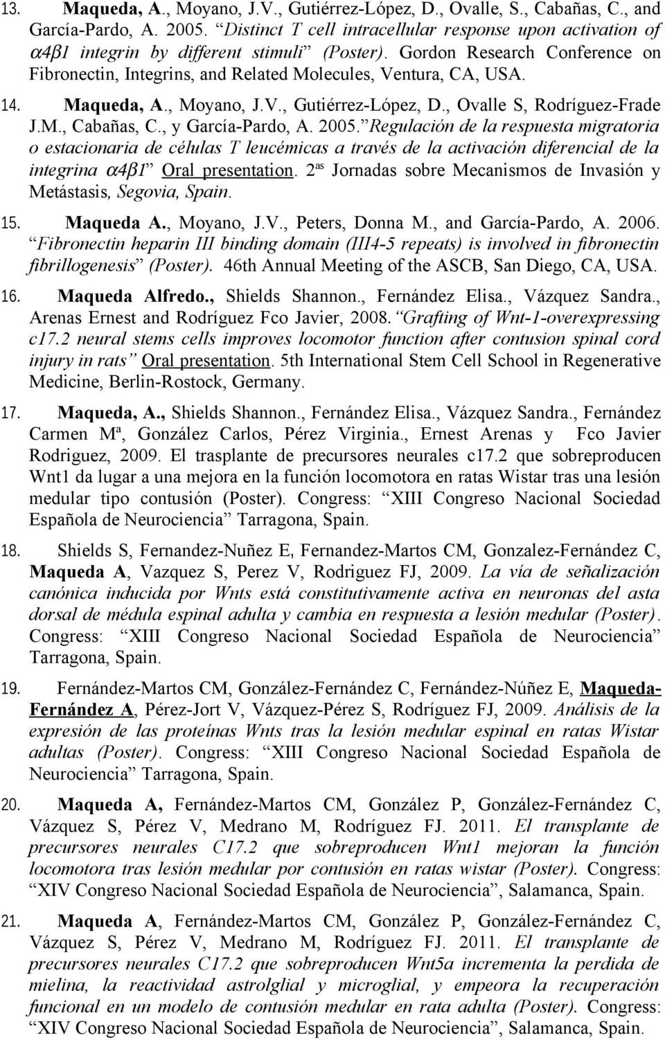 14. Maqueda, A., Moyano, J.V., Gutiérrez-López, D., Ovalle S, Rodríguez-Frade J.M., Cabañas, C., y García-Pardo, A. 2005.