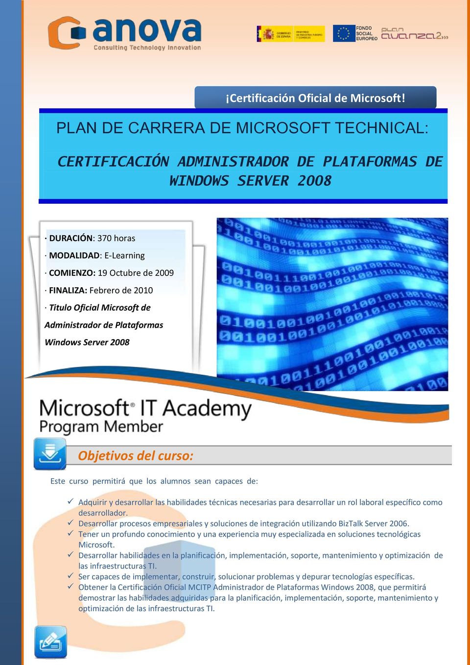 2010 Titulo Oficial Microsoft de Administrador de Plataformas Windows Server 2008 Objetivos del curso: Este curso permitirá que los alumnos sean capaces de: Adquirir y desarrollar las habilidades