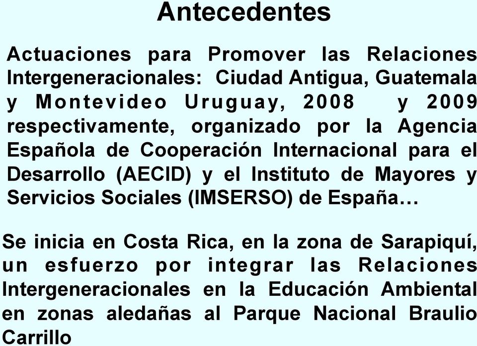Instituto de Mayores y Servicios Sociales (IMSERSO) de España Se inicia en Costa Rica, en la zona de Sarapiquí, un esfuerzo