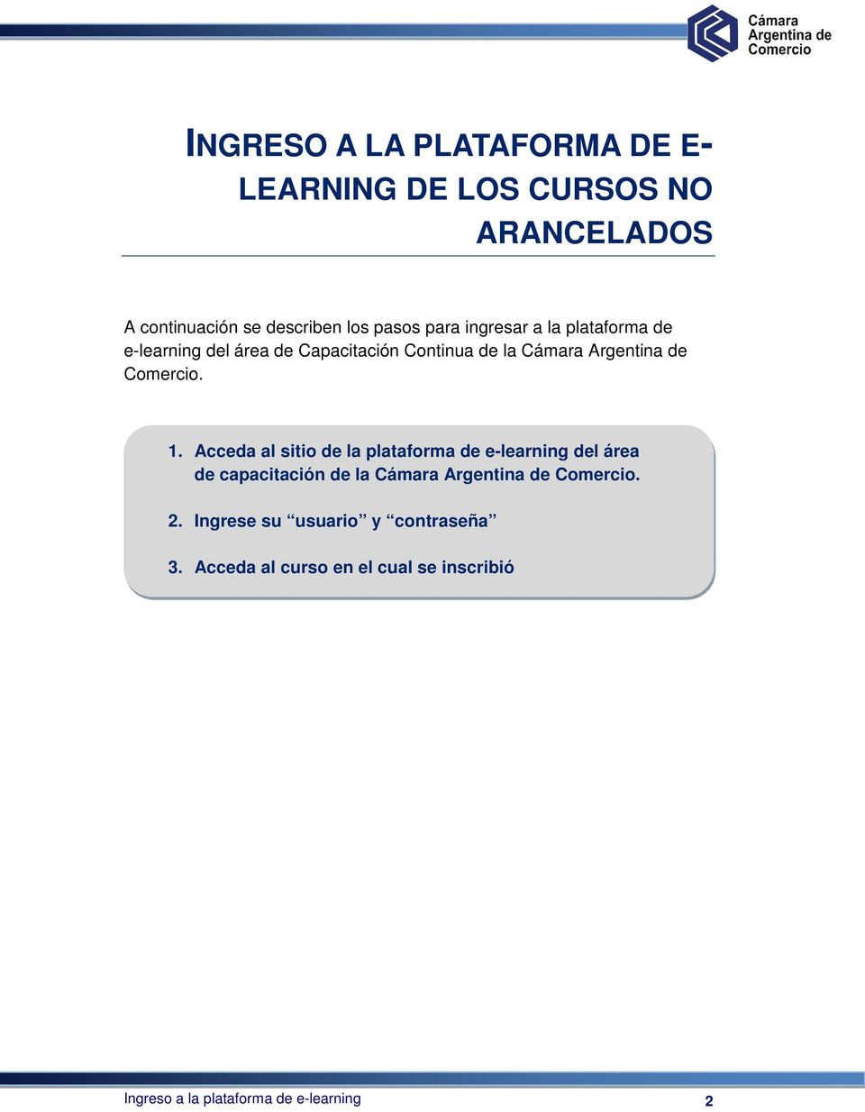 Acceda al sitio de la plataforma de e-learning del área de capacitación de la Cámara Argentina de Comercio. 2.