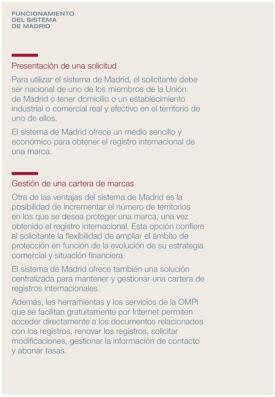 El sistema de Madrid ofrece un medio sencillo y económico para obtener el registro internacional de una marca.