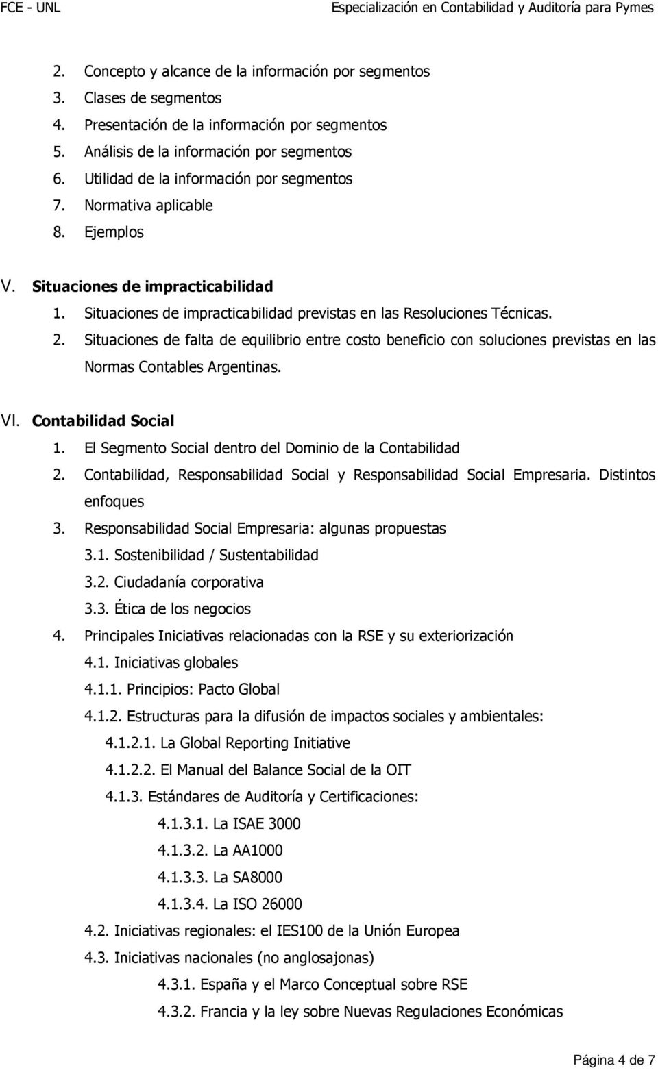 Situaciones de falta de equilibrio entre costo beneficio con soluciones previstas en las Normas Contables Argentinas. VI. Contabilidad Social 1.