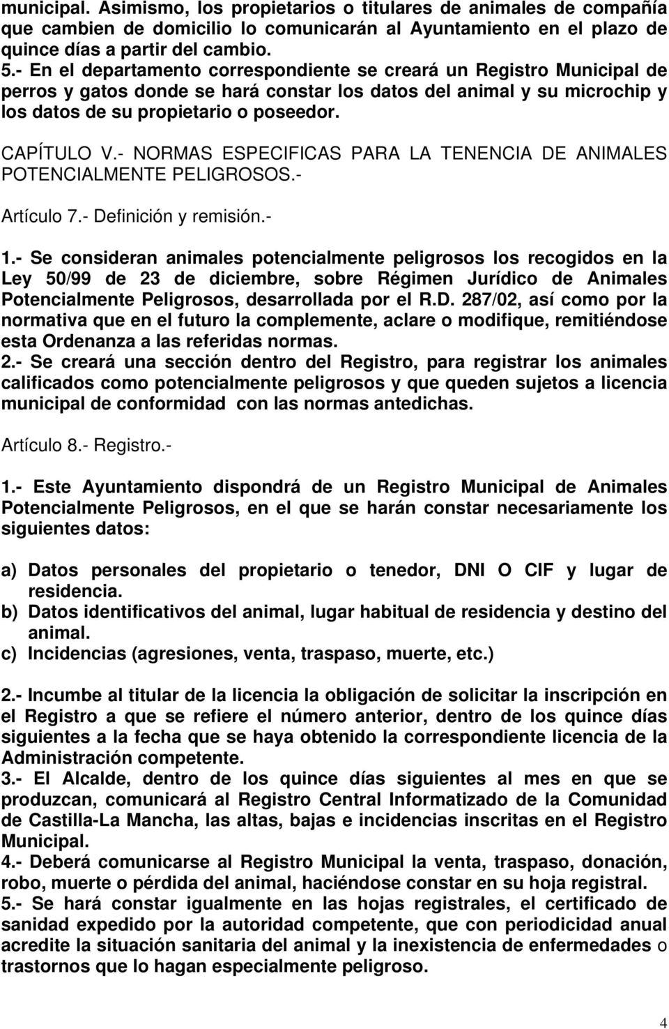 - NORMAS ESPECIFICAS PARA LA TENENCIA DE ANIMALES POTENCIALMENTE PELIGROSOS.- Artículo 7.- Definición y remisión.- 1.