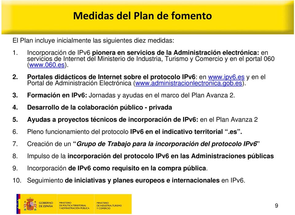 Portales didácticos de Internet sobre el protocolo IPv6: en www.ipv6.es y en el Portal de Administración Electrónica (www.administracionlectronica.gob.es). 3.