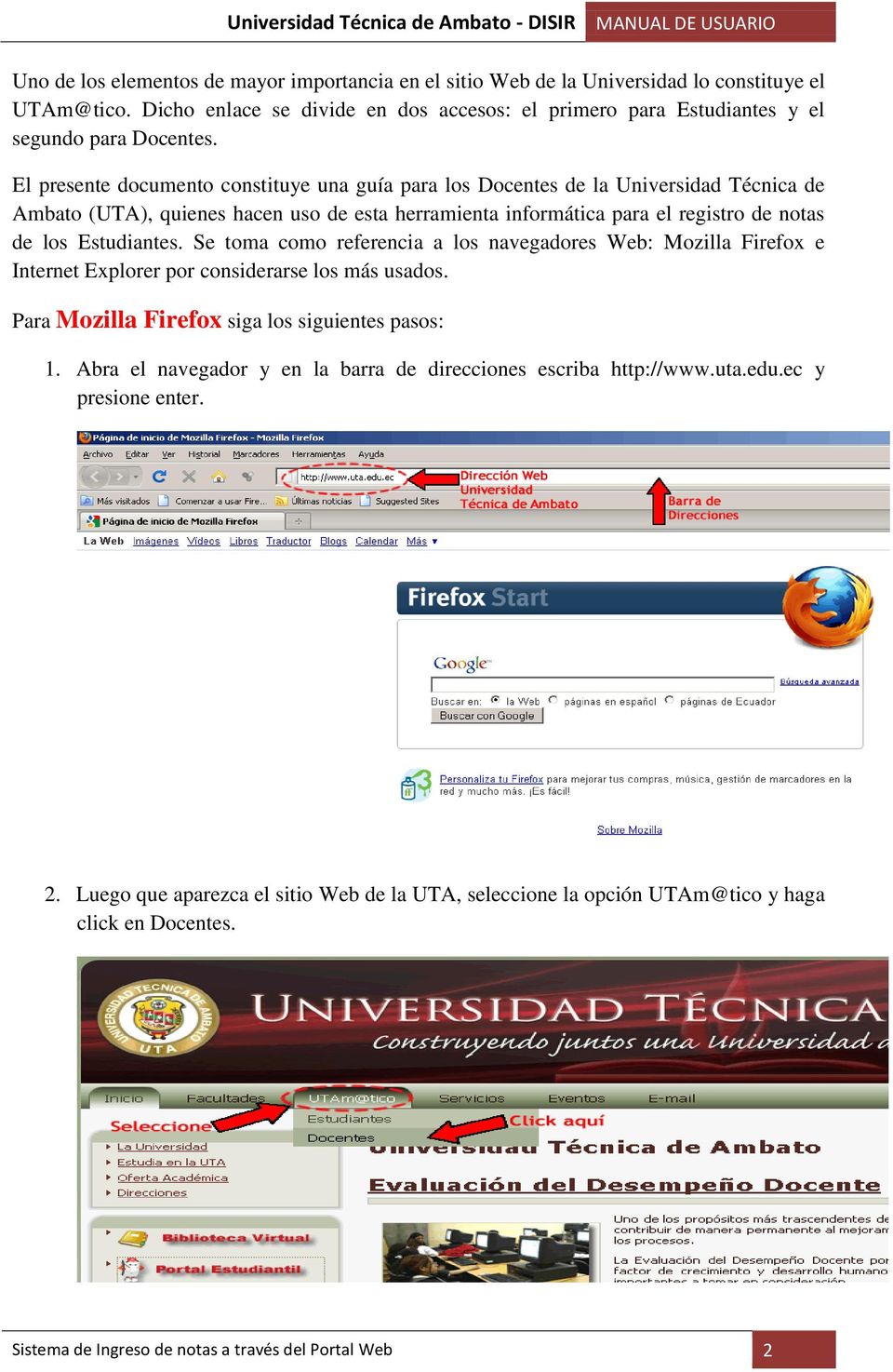 Se toma como referencia a los navegadores Web: Mozilla Firefox e Internet Explorer por considerarse los más usados. Para Mozilla Firefox siga los siguientes pasos: 1.