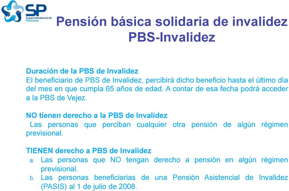 NO tienen derecho a la PBS de Invalidez Las personas que perciban cualquier otra pensión de algún régimen previsional.