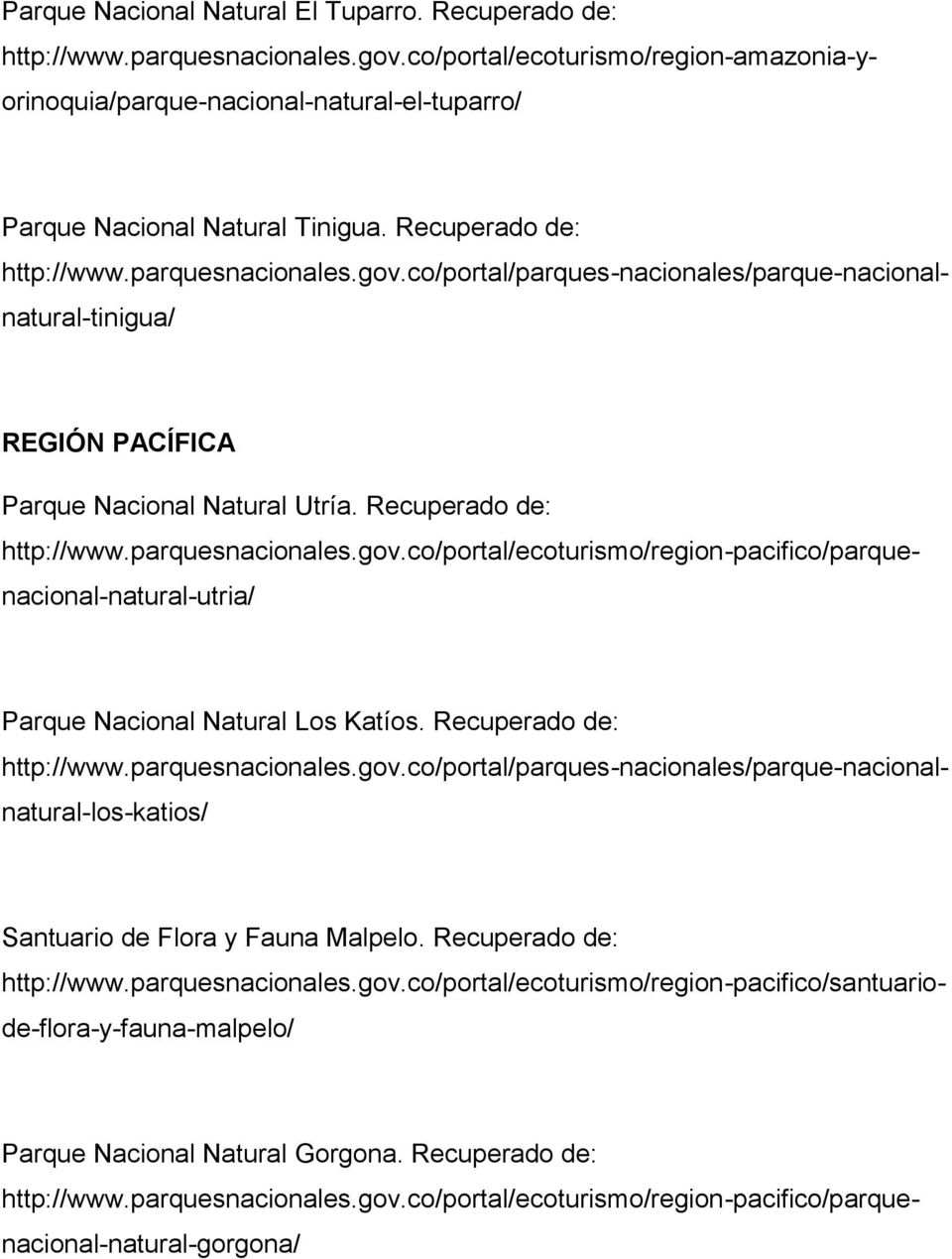 parquesnacionales.gov.co/portal/parques-nacionales/parque-nacionalnatural-tinigua/ REGIÓN PACÍFICA Parque Nacional Natural Utría. Recuperado de: http://www.parquesnacionales.gov.co/portal/ecoturismo/region-pacifico/parquenacional-natural-utria/ http://www.