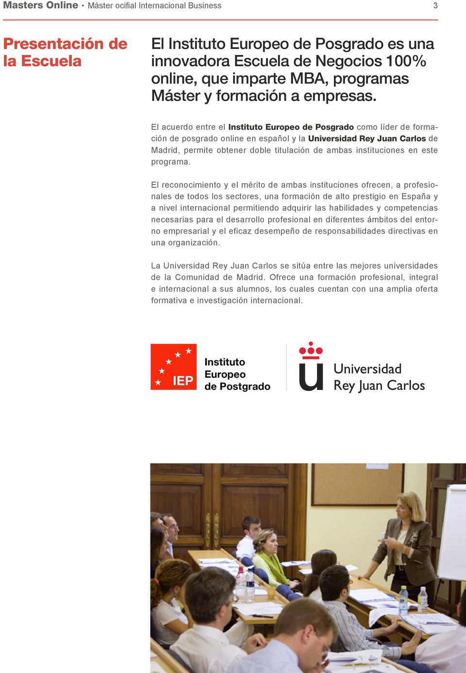 El acuerdo entre el Instituto Europeo de Posgrado como líder de formación de posgrado online en español y la Universidad Rey Juan Carlos de Madrid, permite obtener doble titulación de ambas