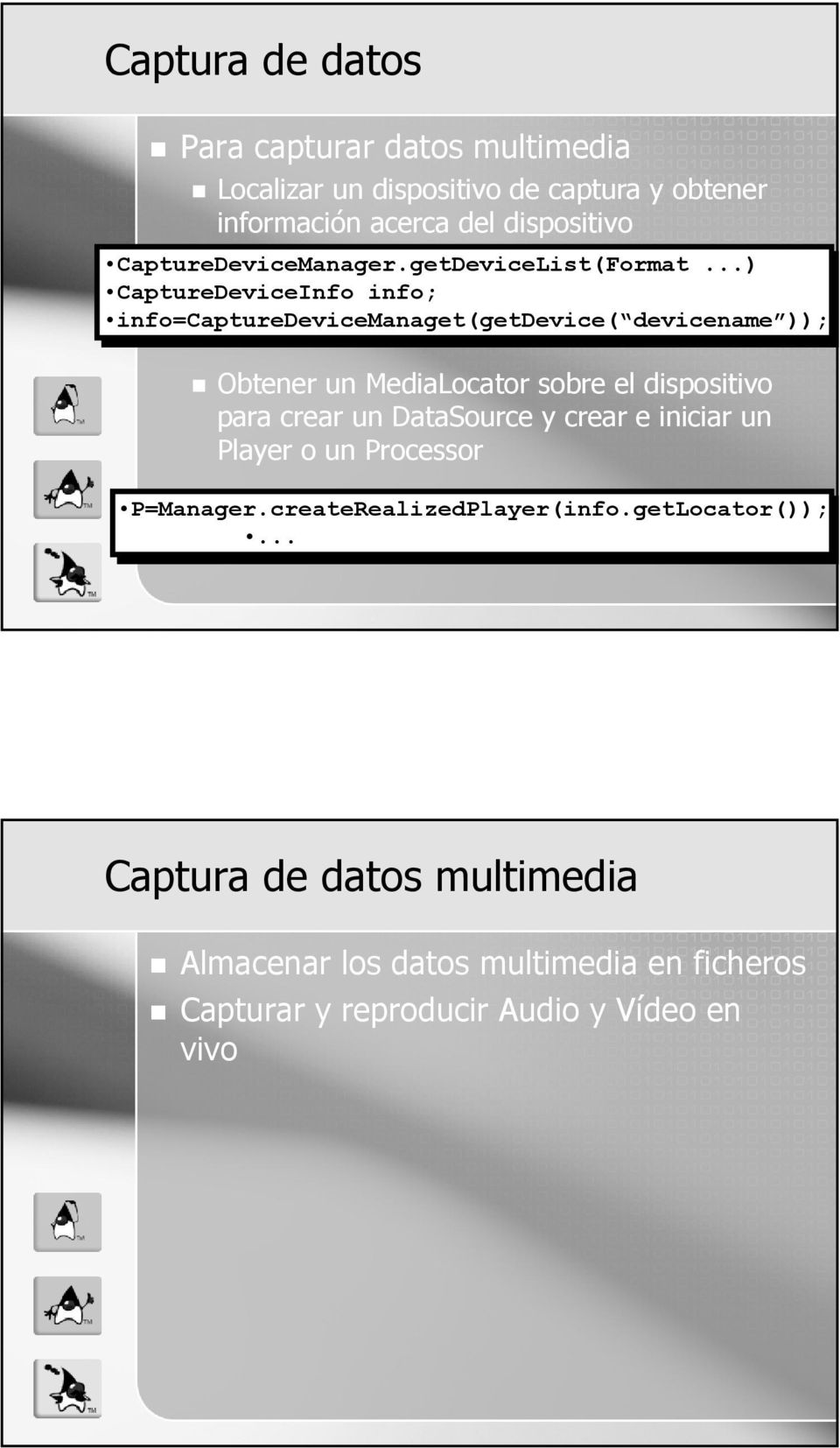 ..) CaptureDeviceInfo info; info=capturedevicemanaget(getdevice( devicename )); Obtener un MediaLocator sobre el dispositivo para