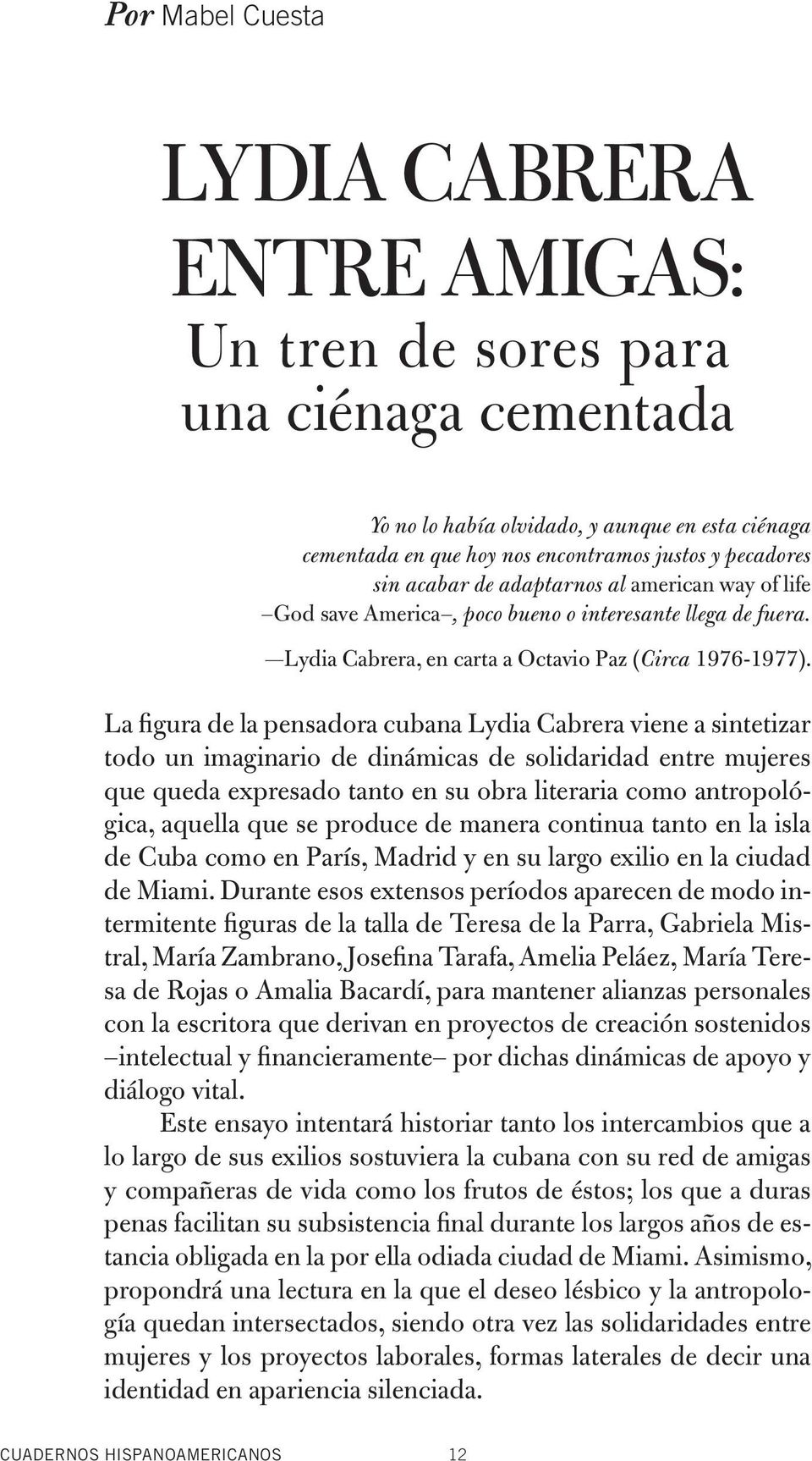 La figura de la pensadora cubana Lydia Cabrera viene a sintetizar todo un imaginario de dinámicas de solidaridad entre mujeres que queda expresado tanto en su obra literaria como antropológica,