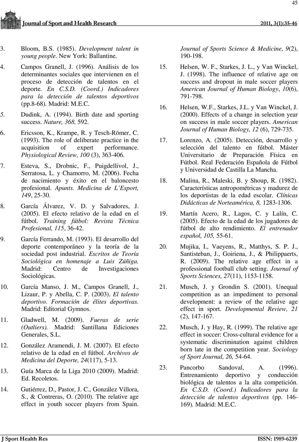 Madrid: M.E.C. 5. Dudink, A. (1994). Birth date and sporting success. Nature, 368, 592. 6. Ericsson, K., Krampe, R. y Tesch-Römer, C. (1993).