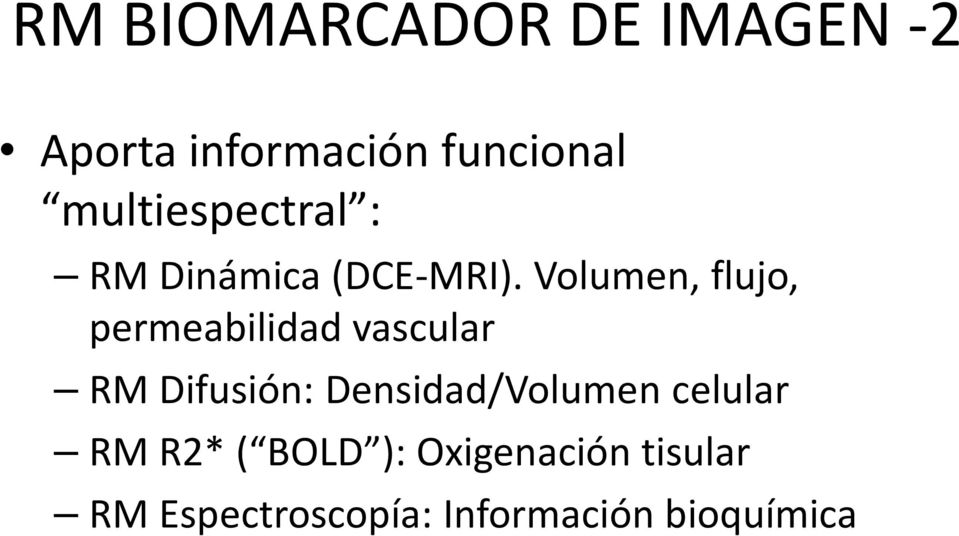 Volumen, flujo, permeabilidad vascular RM Difusión: