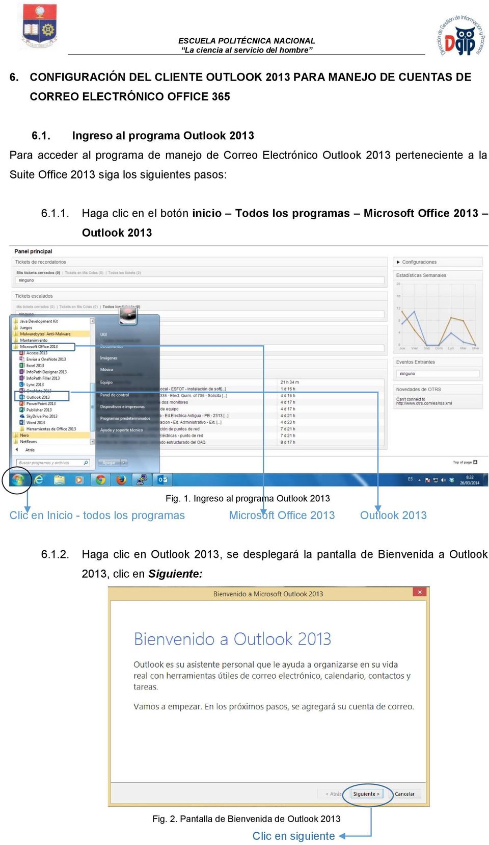 Ingreso al programa Outlook 2013 Para acceder al programa de manejo de Correo Electrónico Outlook 2013 perteneciente a la Suite Office 2013 siga los siguientes