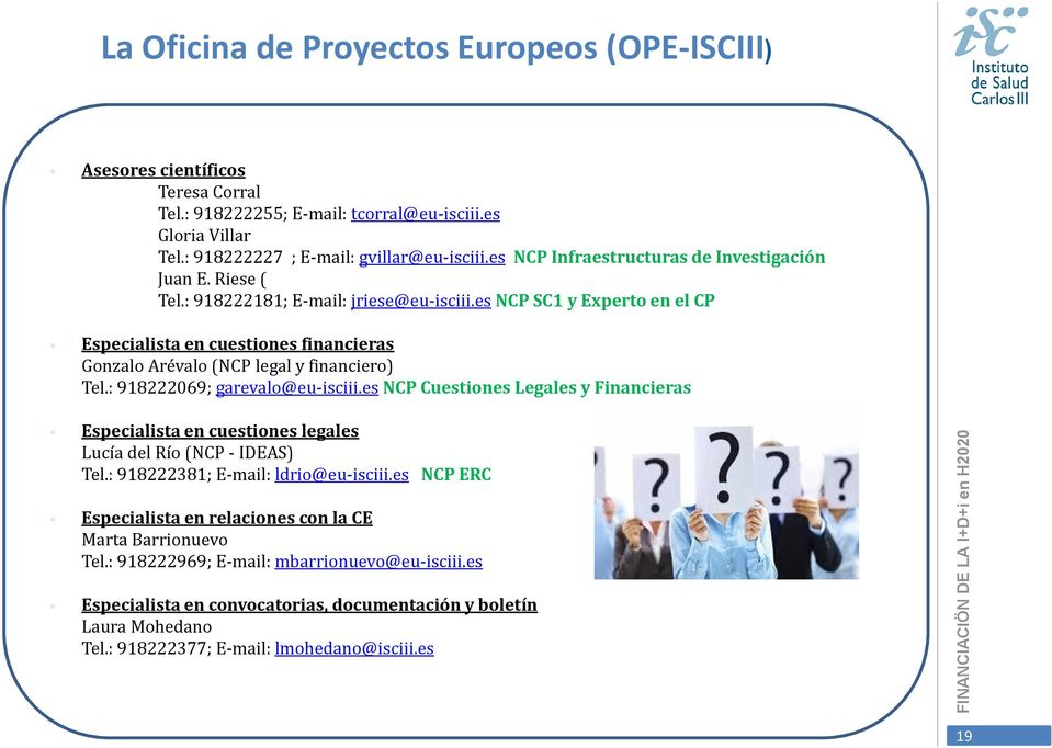 es NCP SC1 y Experto en el CP Especialista en cuestiones financieras Gonzalo Arévalo (NCP legal y financiero) Tel.: 918222069; garevalo@eu-isciii.