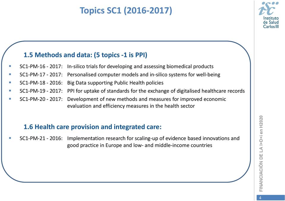 in-silico systems for well-being SC1-PM-18-2016: Big Data supporting Public Health policies SC1-PM-19-2017: PPI for uptake of standards for the exchange of digitalised healthcare